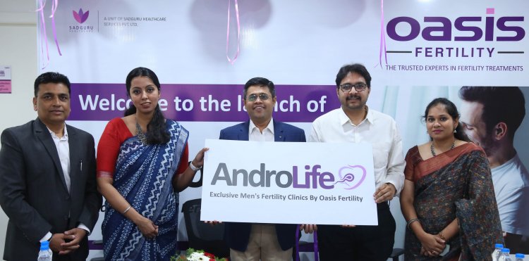 Oasis Fertility, Kompally launches AndroLife – An Exclusive Male Fertility Clinic