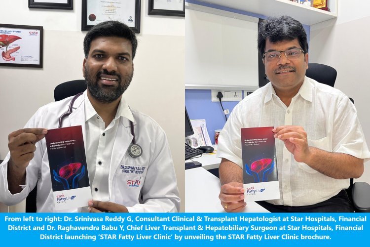 Star Hospitals Financial District Introduces 'STAR Fatty Liver Clinic' (Free liver health awareness & screening offered as part of the launch initiative)